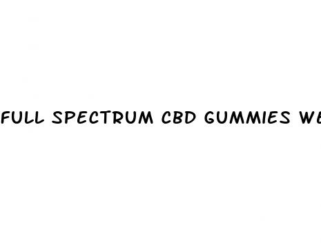 full spectrum cbd gummies weedmaps