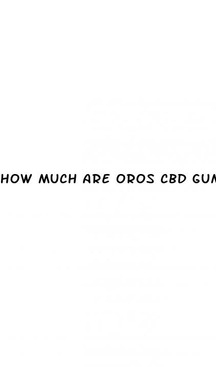 how much are oros cbd gummies