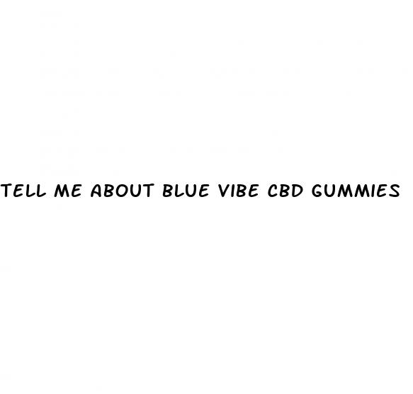 tell me about blue vibe cbd gummies