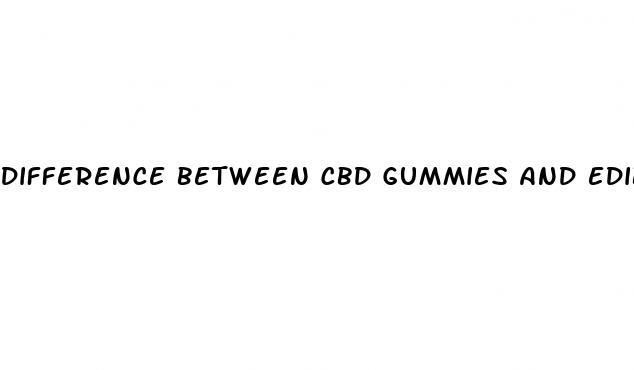 difference between cbd gummies and edibles