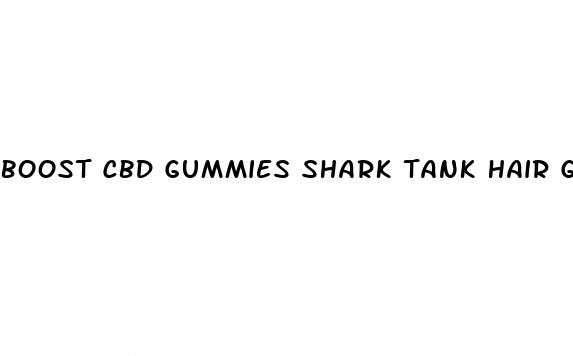 boost cbd gummies shark tank hair growth