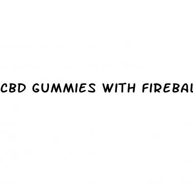 cbd gummies with fireball