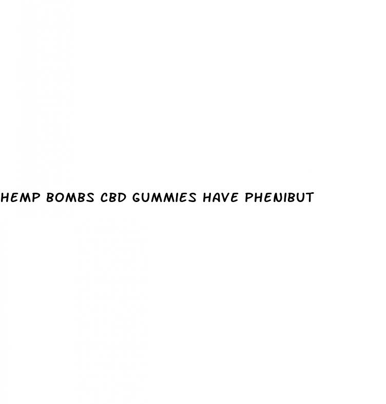 hemp bombs cbd gummies have phenibut