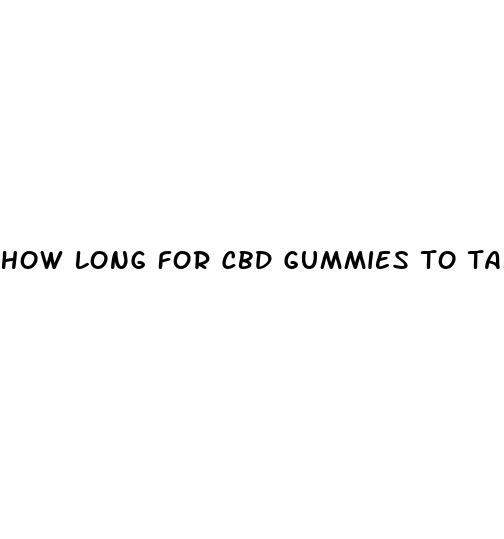 how long for cbd gummies to take affect