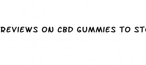 reviews on cbd gummies to stop smoking