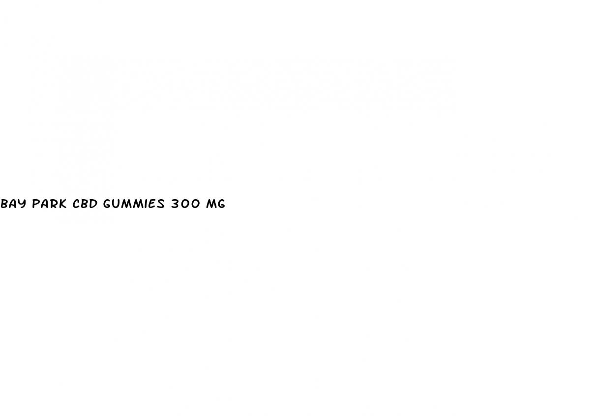 bay park cbd gummies 300 mg