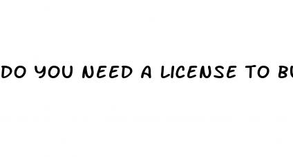 do you need a license to buy cbd gummies