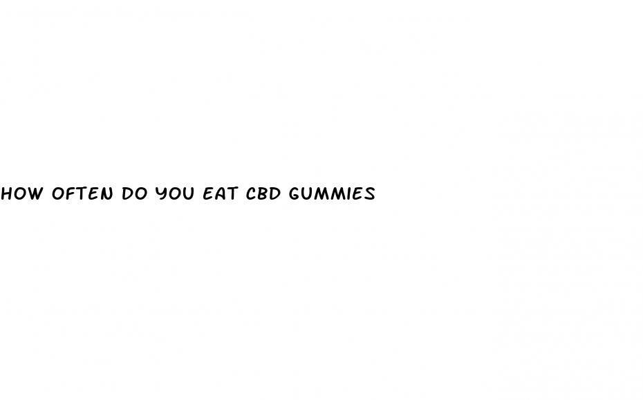 how often do you eat cbd gummies