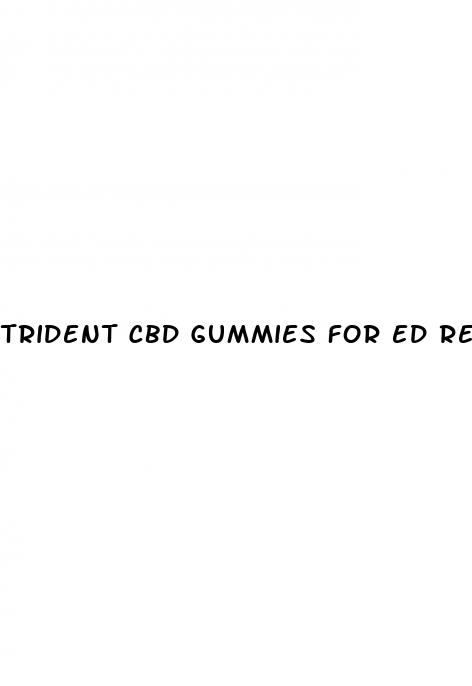 trident cbd gummies for ed reviews