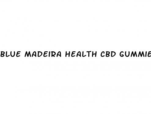 blue madeira health cbd gummies