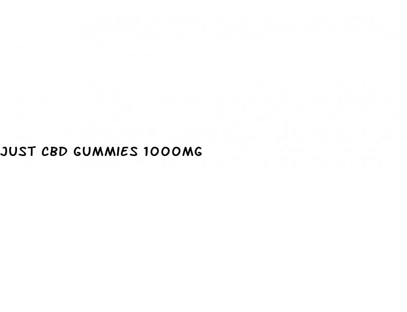 just cbd gummies 1000mg