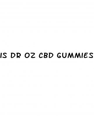 is dr oz cbd gummies legit