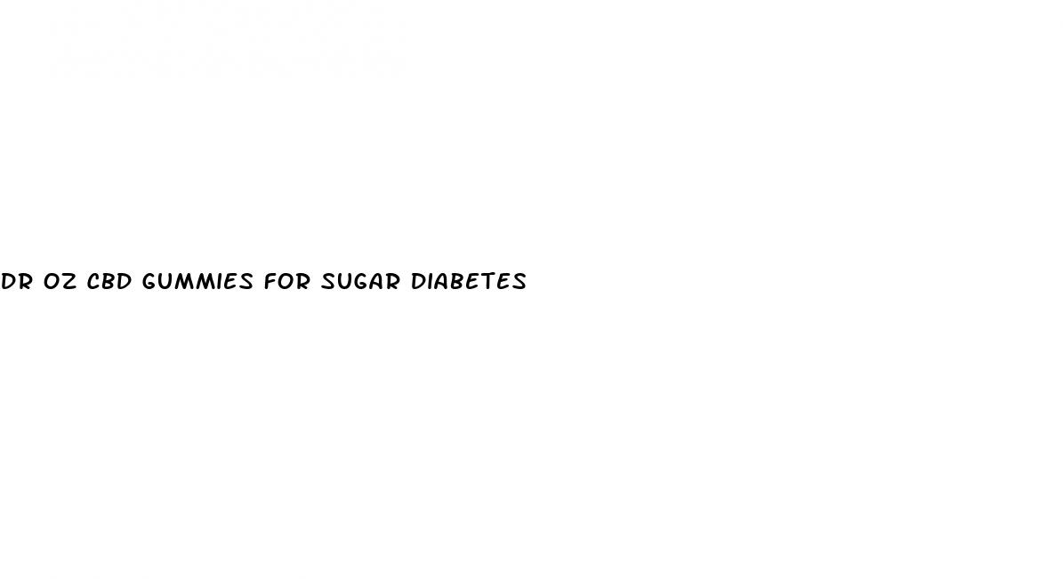 dr oz cbd gummies for sugar diabetes