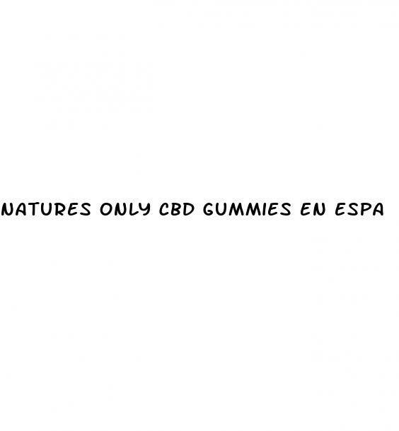 natures only cbd gummies en espa