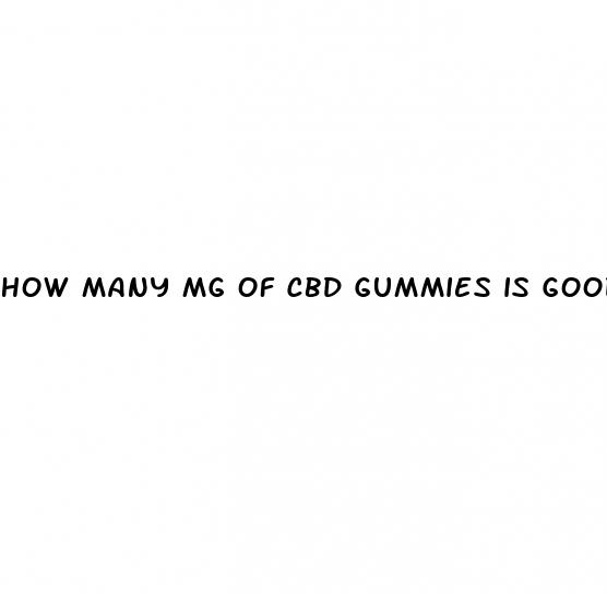 how many mg of cbd gummies is good