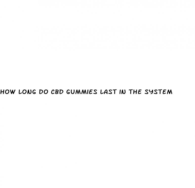 how long do cbd gummies last in the system