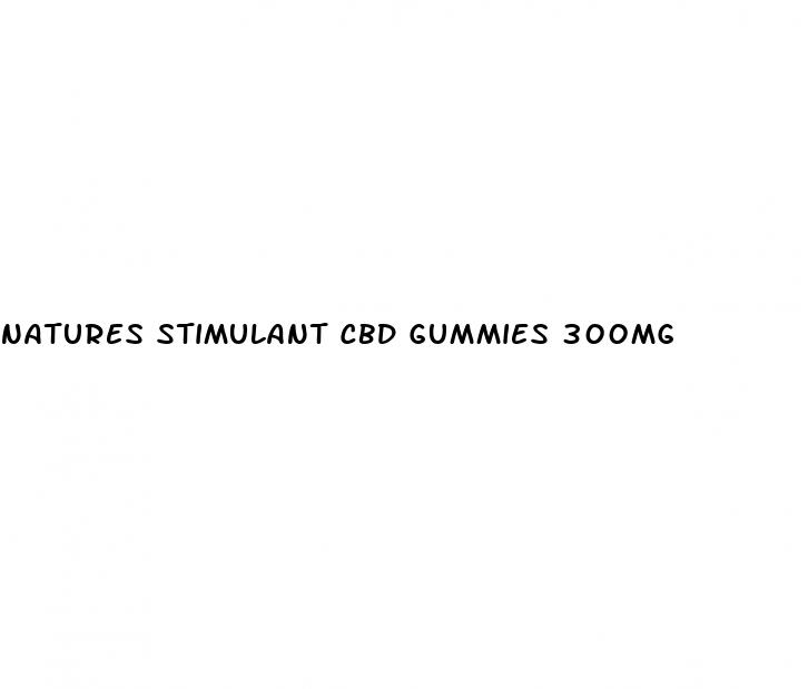 natures stimulant cbd gummies 300mg