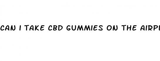 can i take cbd gummies on the airplane