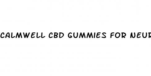 calmwell cbd gummies for neuropathy