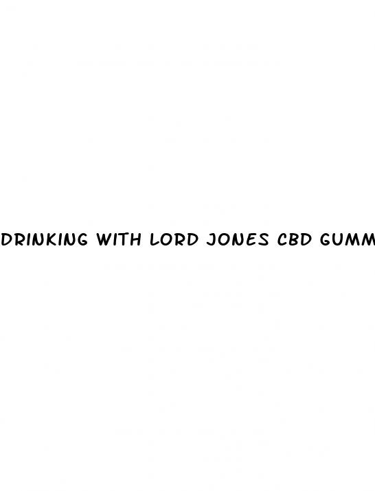 drinking with lord jones cbd gummies