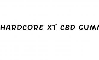 hardcore xt cbd gummies