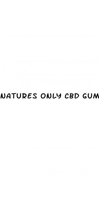 natures only cbd gummies scam