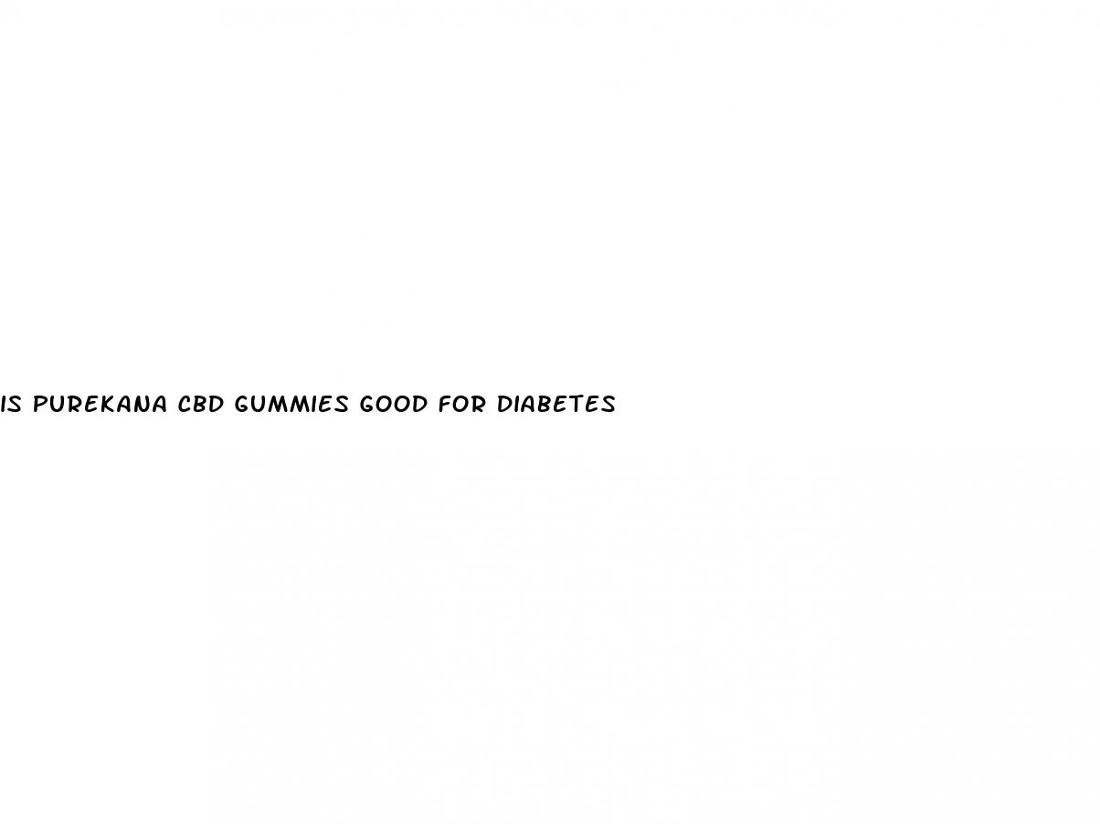 is purekana cbd gummies good for diabetes