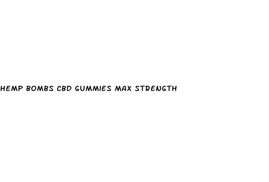 hemp bombs cbd gummies max strength