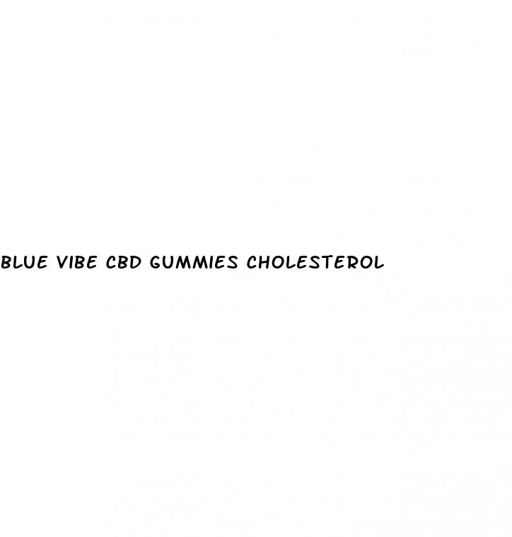 blue vibe cbd gummies cholesterol