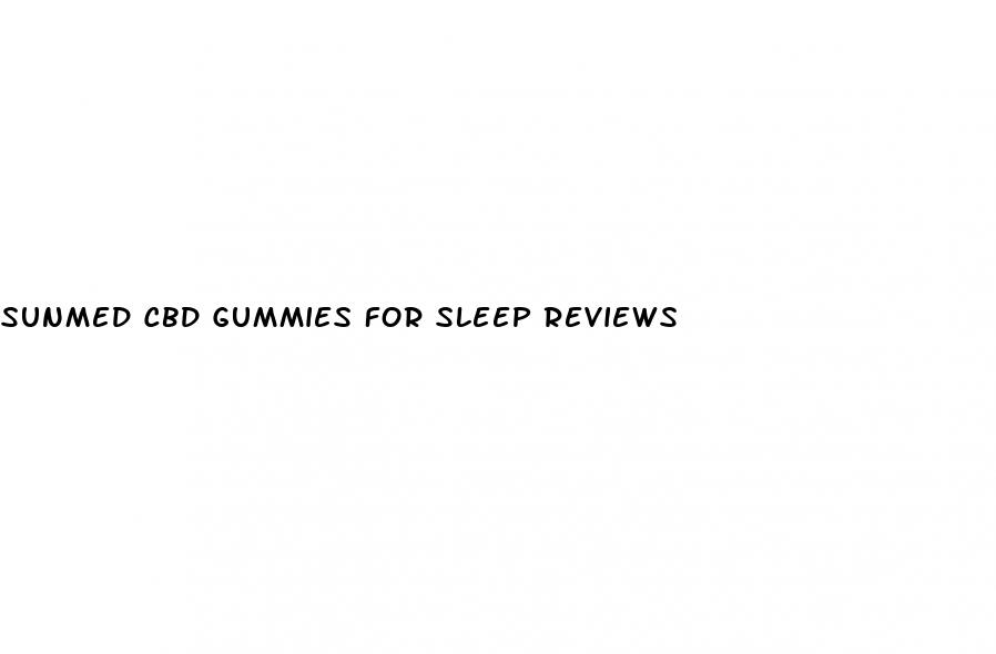 sunmed cbd gummies for sleep reviews