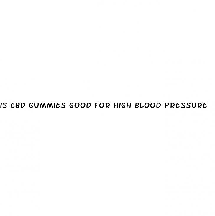 is cbd gummies good for high blood pressure