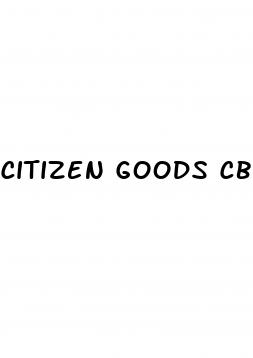 citizen goods cbd gummies review