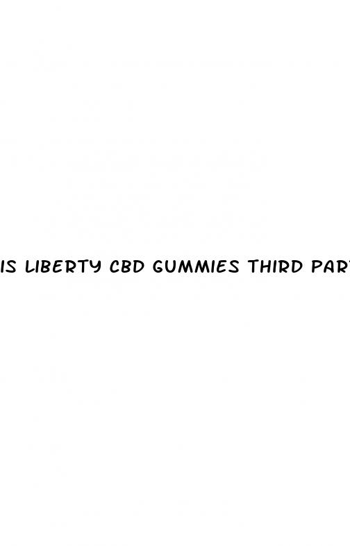 is liberty cbd gummies third party tested