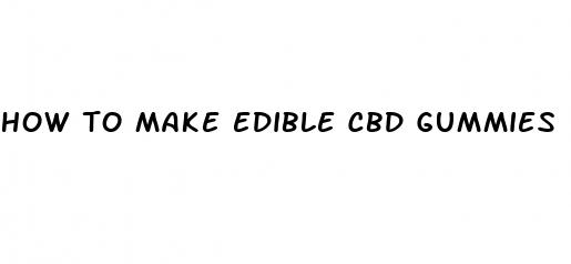 how to make edible cbd gummies