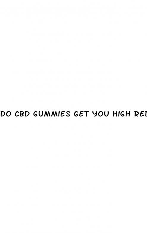 do cbd gummies get you high reddit