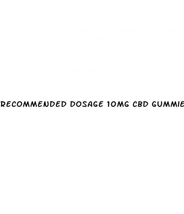 recommended dosage 10mg cbd gummies