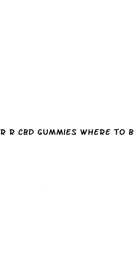 r r cbd gummies where to buy