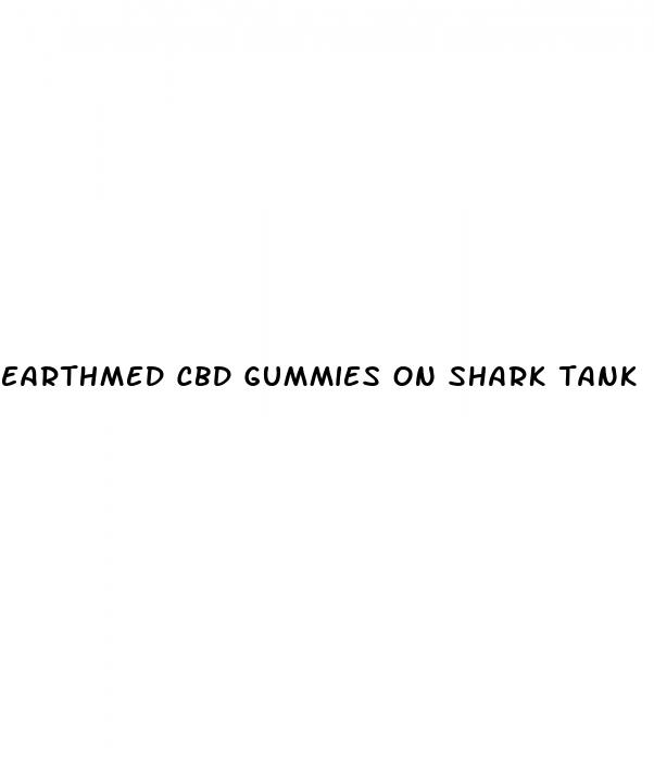 earthmed cbd gummies on shark tank