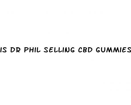 is dr phil selling cbd gummies