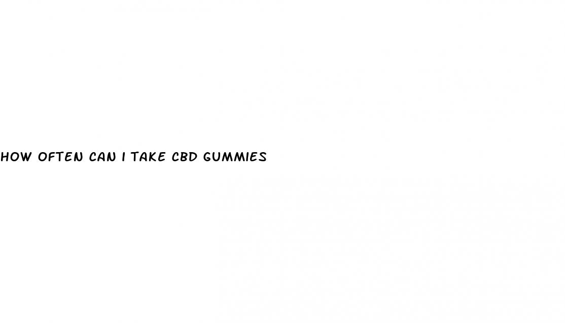 how often can i take cbd gummies