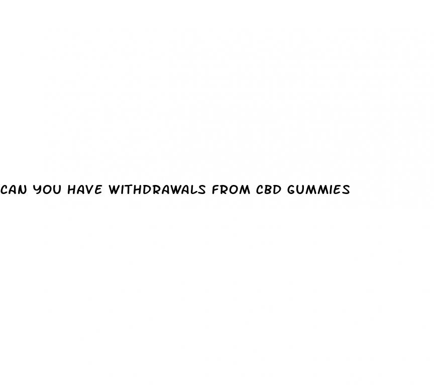 can you have withdrawals from cbd gummies