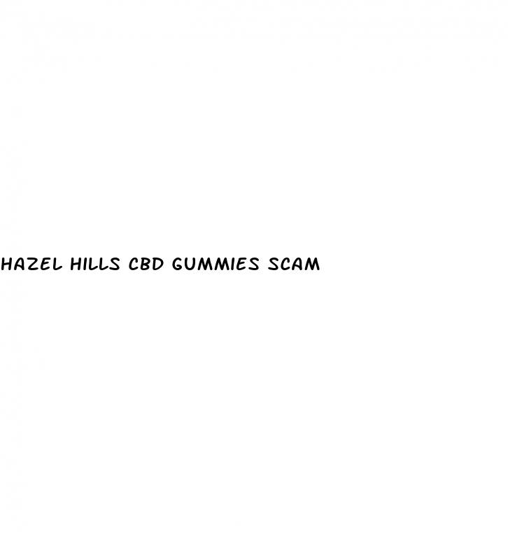 hazel hills cbd gummies scam