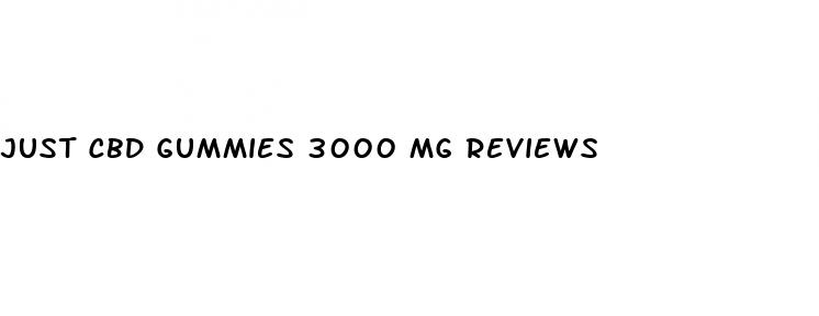 just cbd gummies 3000 mg reviews