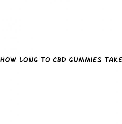 how long to cbd gummies take