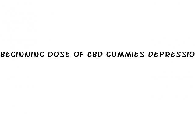 beginning dose of cbd gummies depression