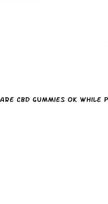 are cbd gummies ok while pregnant