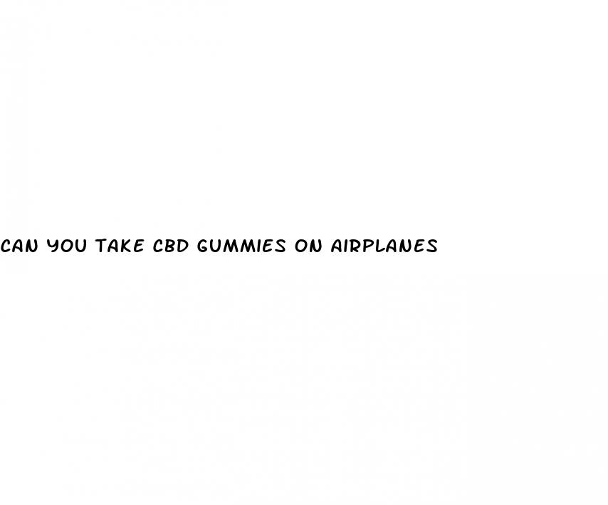 can you take cbd gummies on airplanes