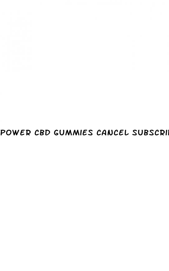 power cbd gummies cancel subscription