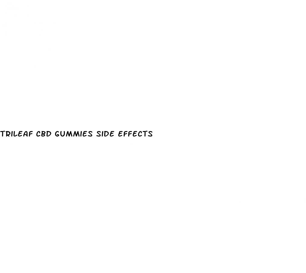 trileaf cbd gummies side effects