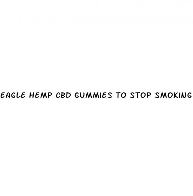 eagle hemp cbd gummies to stop smoking